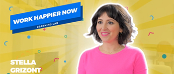 Learning Lab: Work Happier Now: Learn How to Make the Most of Your Job*