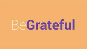 Be Grateful