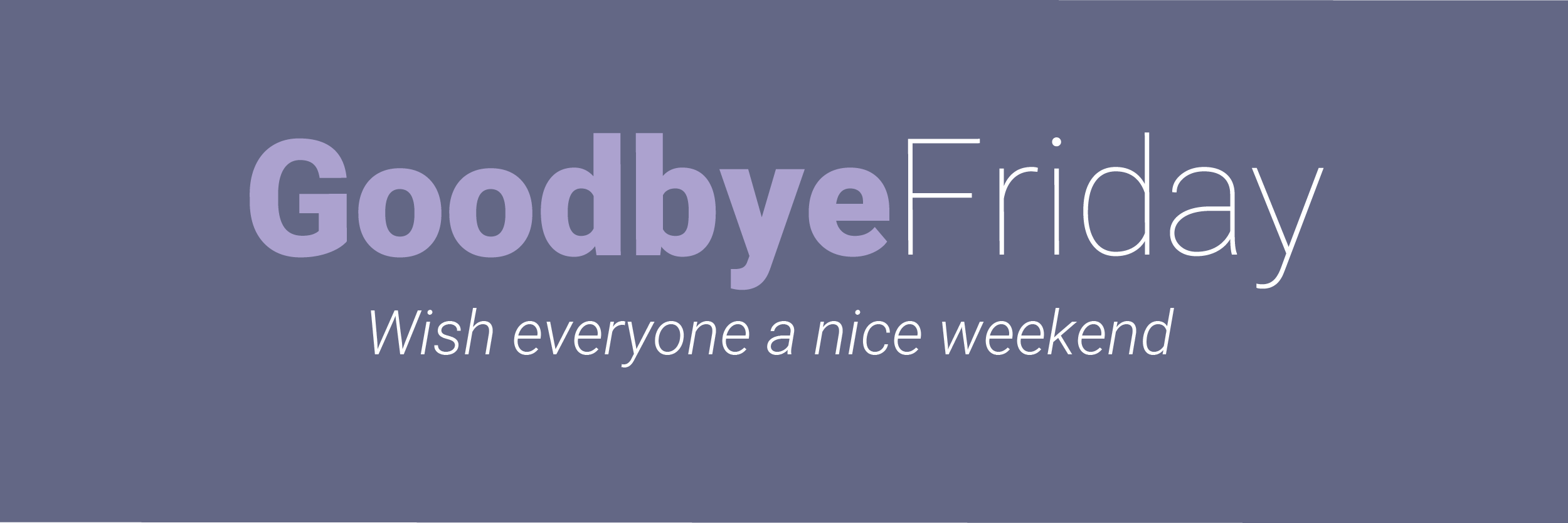 Goodbye Friday-01